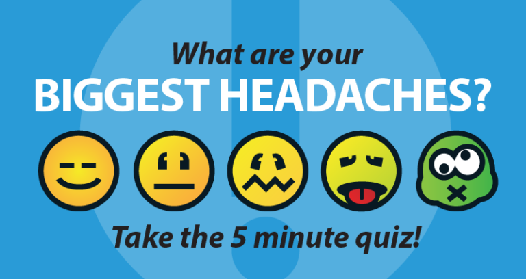 What are your biggest headaches? Take the 5 minute quiz!