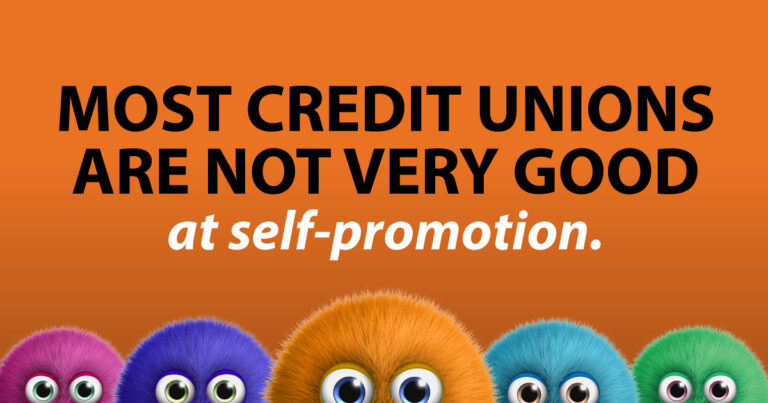 Most credit unions are not very good at self-promotion.