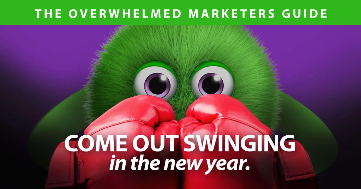 The Overwhelmed Marketers Guide: Come out swinging in the new year.