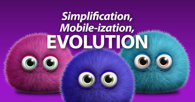 Simplification, Mobile-ization, Evolution